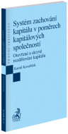 Systém zachování kapitálu v poměrech kapitálových společností. Otevřené a skryté rozdělování kapitálu